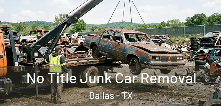 No Title Junk Car Removal Dallas - TX