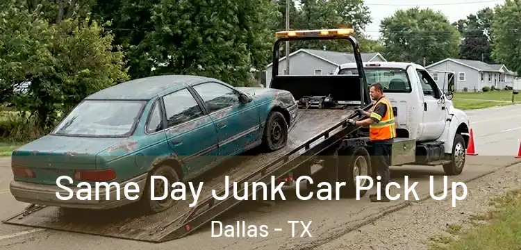 Same Day Junk Car Pick Up Dallas - TX